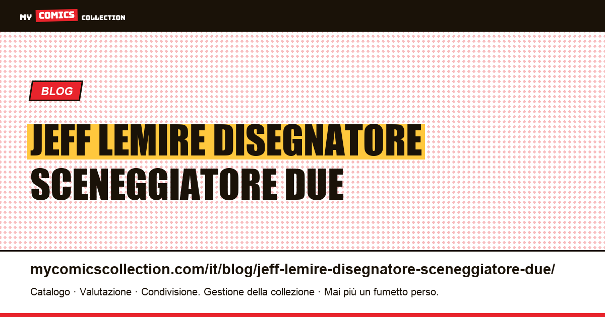 Jeff Lemire disegnatore o sceneggiatore: due lavori distinti — illustrazione articolo