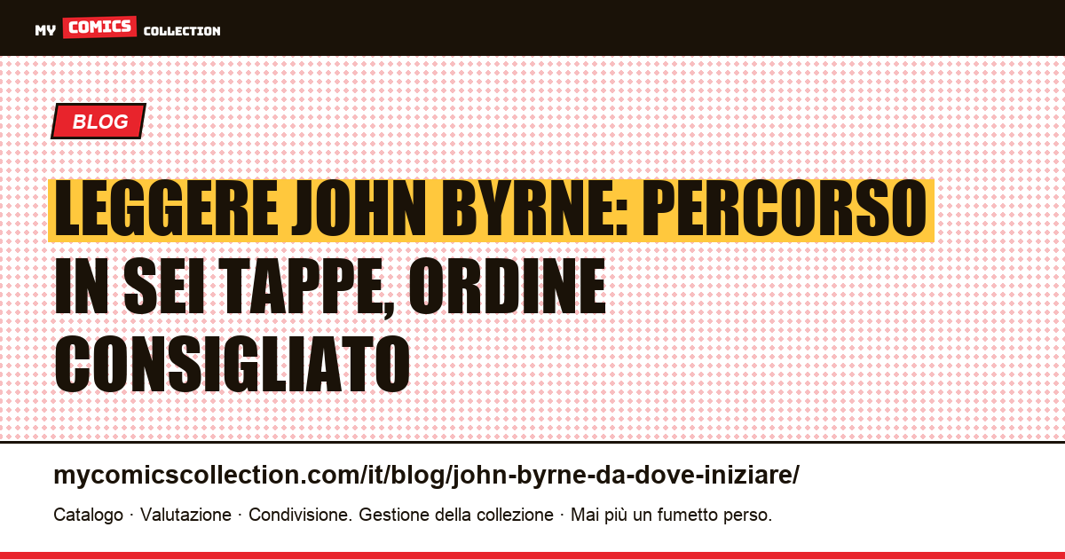 Come leggere John Byrne: percorso in sei tappe, dal racconto più facile all'opera più impegnativa, illustrazione articolo