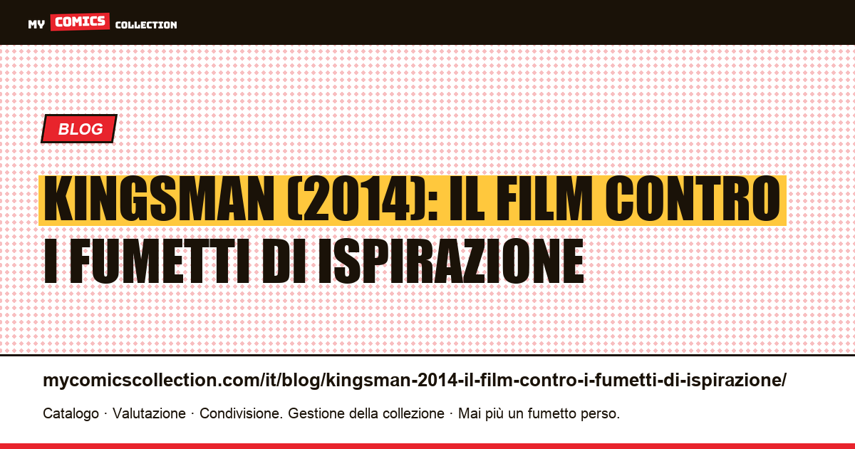 Kingsman (2014): il film contro i fumetti di ispirazione — illustrazione articolo