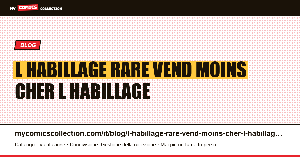 L'habillage rare se vend moins cher que l'habillage courant — illustrazione articolo