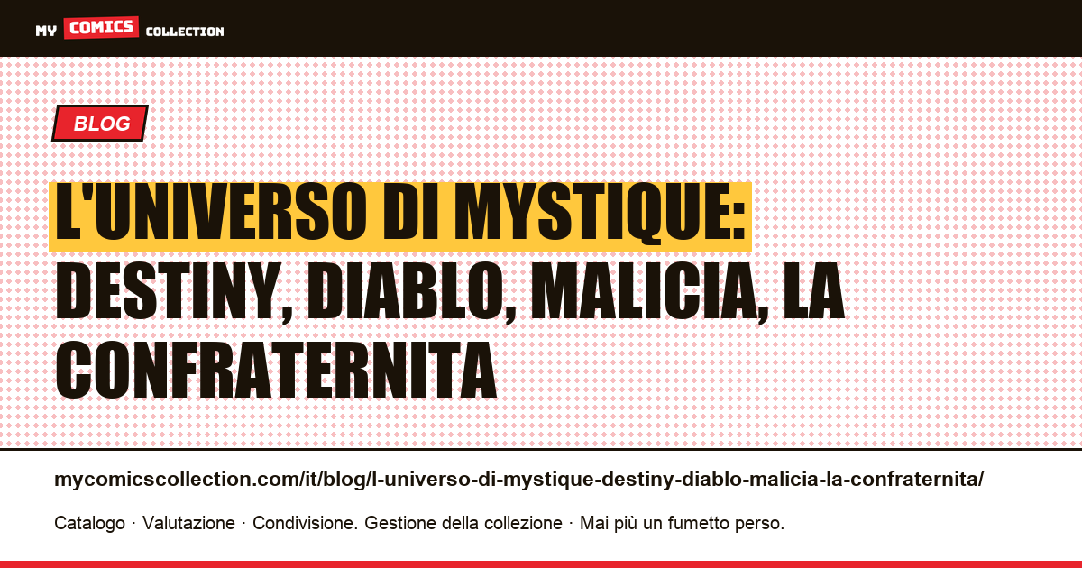 L'universo di Mystique: Destiny, Diablo, Malicia, la Confraternita — illustrazione articolo