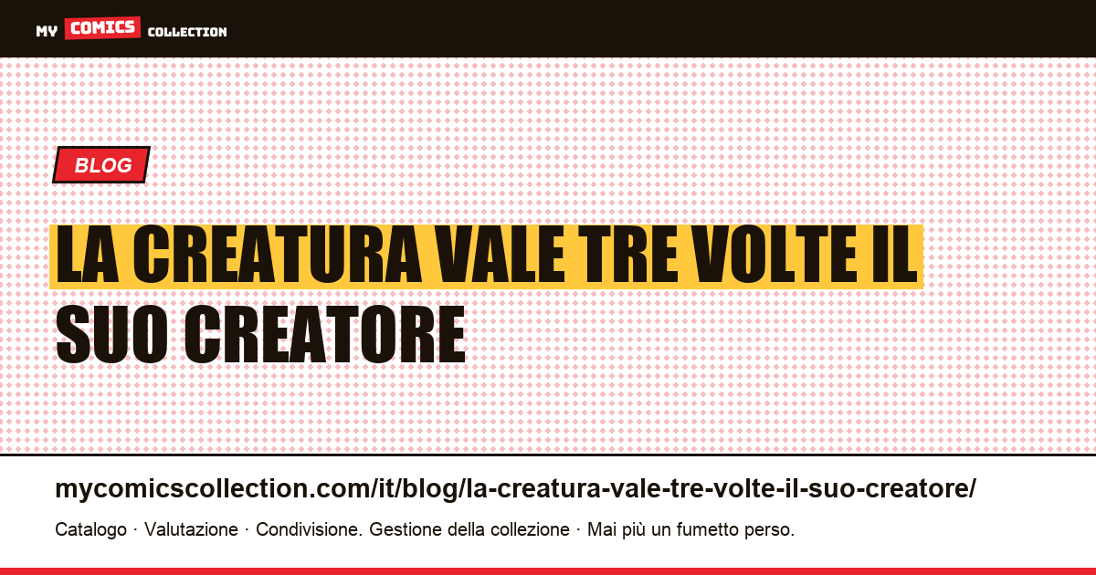 La creatura vale tre volte il suo creatore — illustrazione articolo