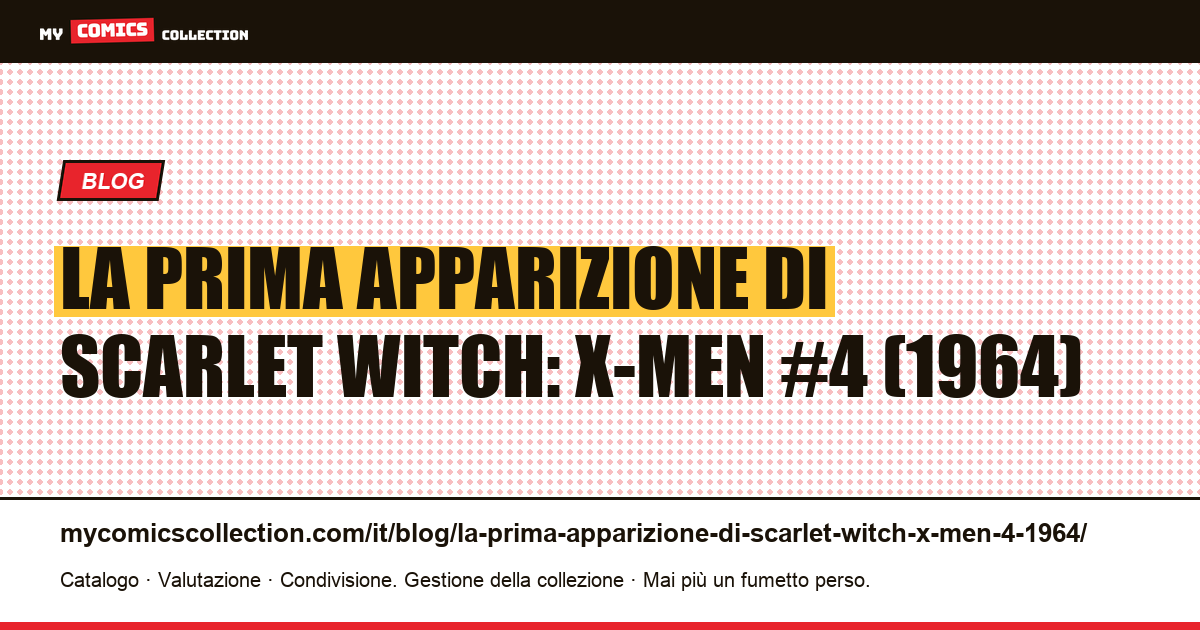 La prima apparizione di Scarlet Witch: X-Men #4 (1964) — illustrazione articolo
