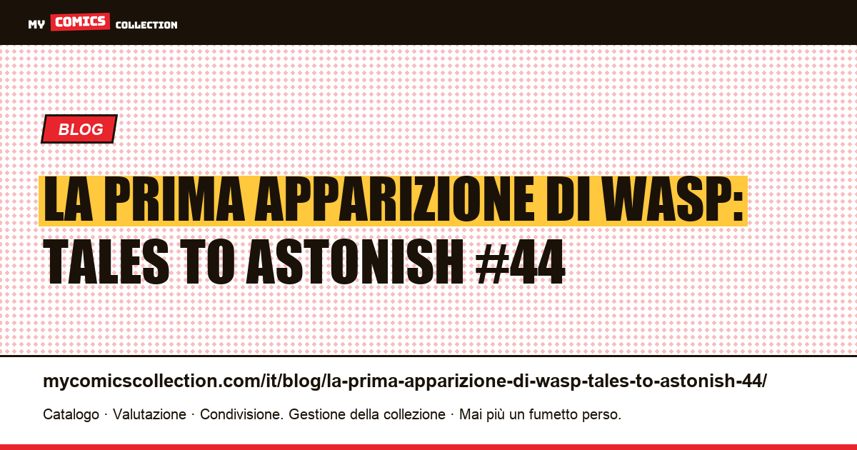 La prima apparizione di Wasp: Tales to Astonish #44 — illustrazione articolo