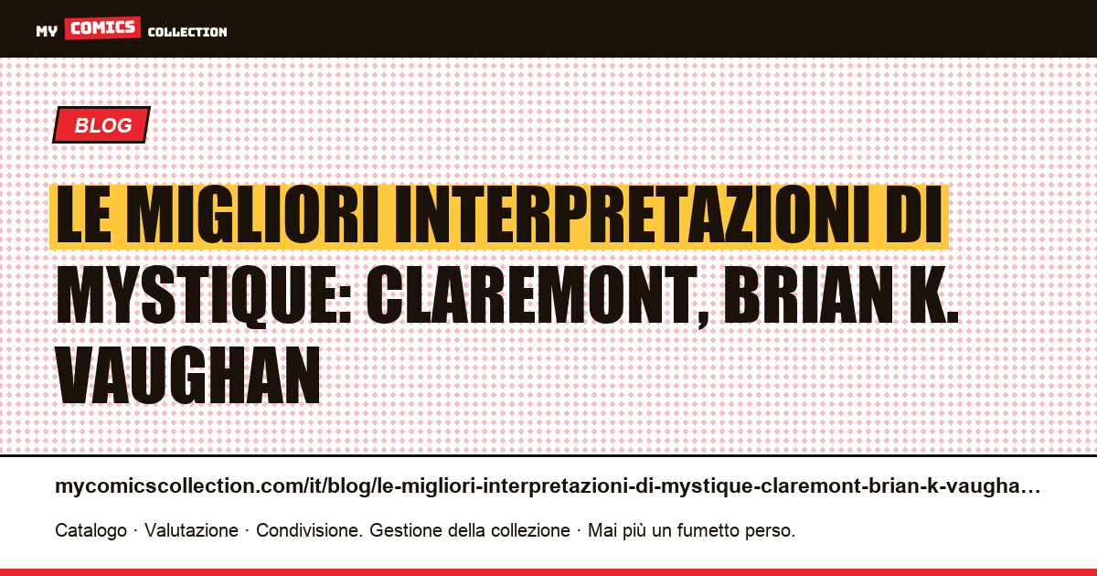 Le migliori interpretazioni di Mystique: Claremont, Brian K. Vaughan — illustrazione articolo