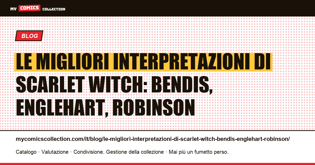 Le migliori interpretazioni di Scarlet Witch: Bendis, Englehart, Robinson — illustrazione articolo