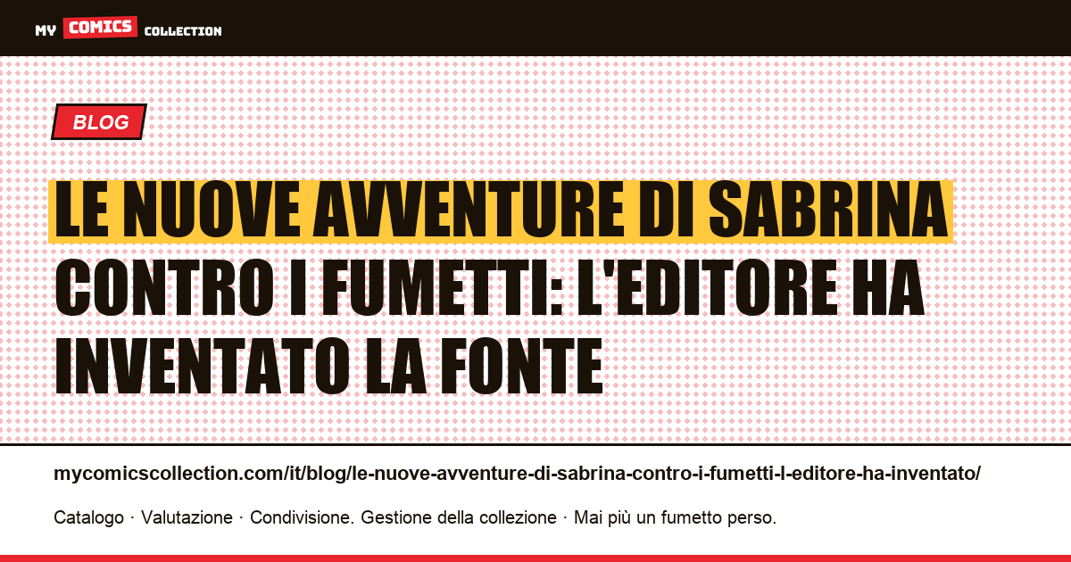 Le nuove avventure di Sabrina contro i fumetti: l'editore ha inventato la fonte — illustrazione articolo