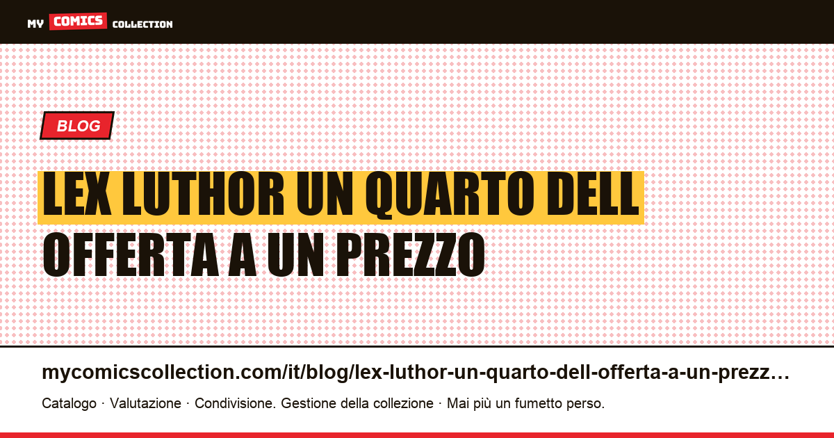 Lex Luthor: un quarto dell'offerta a un prezzo — illustrazione articolo