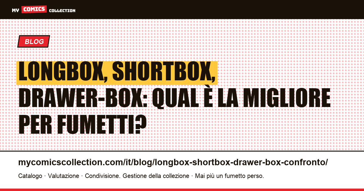 Longbox, shortbox, drawer-box: comparativo completo per collezionisti di fumetti, illustrazione articolo