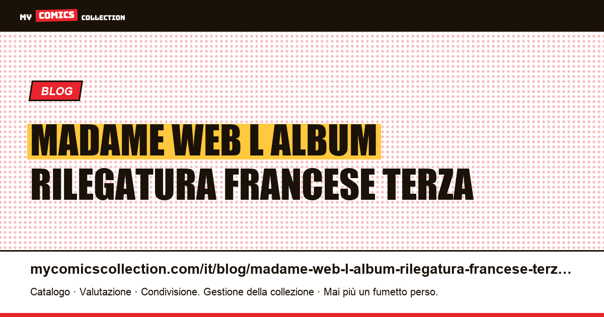 Madame Web: l'album con rilegatura francese, una terza numerazione sopra le altre due — illustrazione articolo