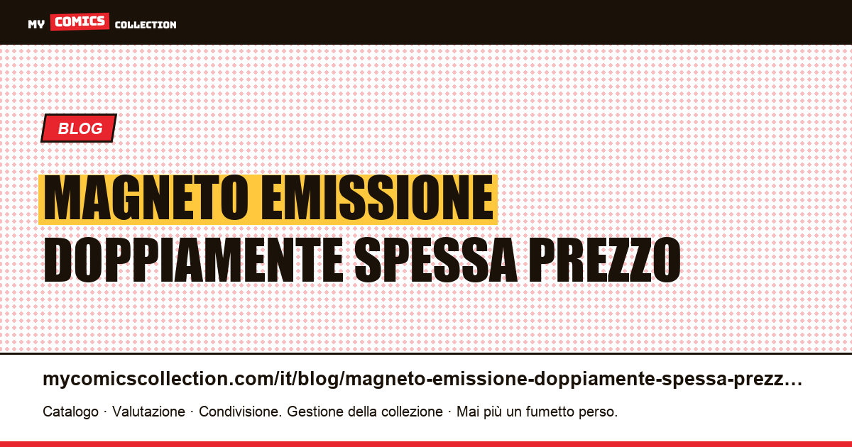 Magneto: un'emissione doppiamente spessa, al prezzo di un'emissione ordinaria — illustrazione articolo