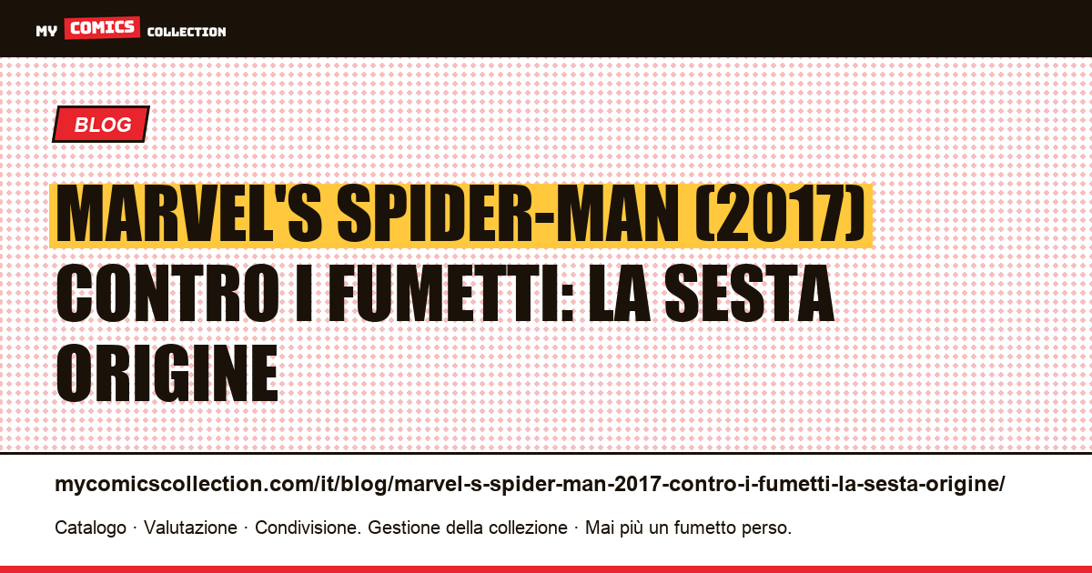 Marvel's Spider-Man (2017) contro i fumetti: la sesta origine — illustrazione articolo