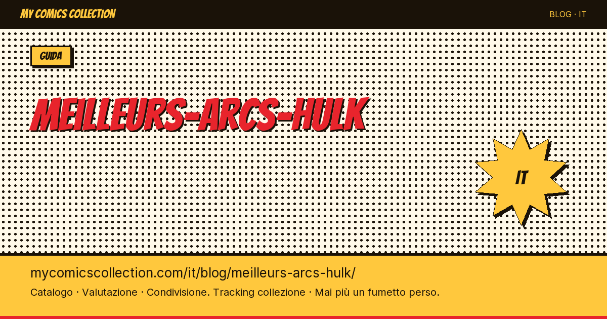 I migliori archi narrativi di Hulk: guida ai numeri chiave — illustrazione articolo