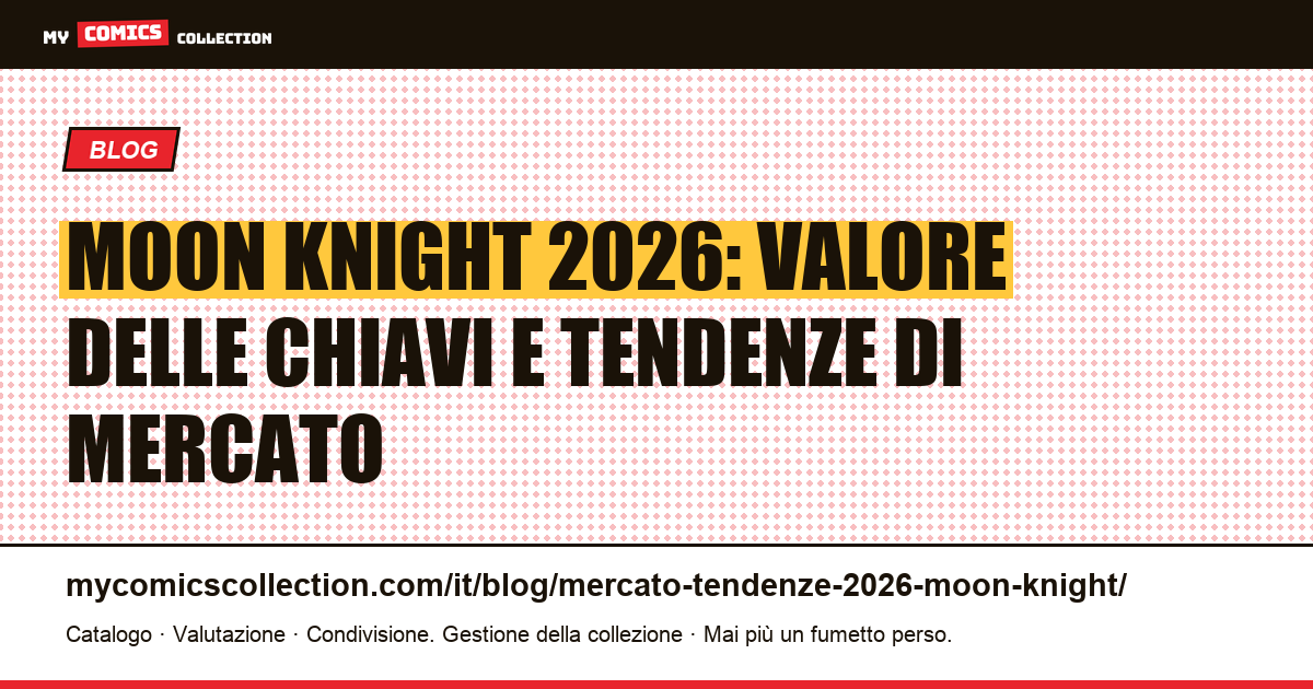 Moon Knight: mercato e tendenze 2026: quotazioni e chiavi dell'Età del Bronzo, illustrazione articolo