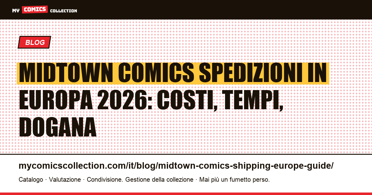 Midtown Comics spedizioni in Europa 2026: guida completa per collezionisti, illustrazione articolo