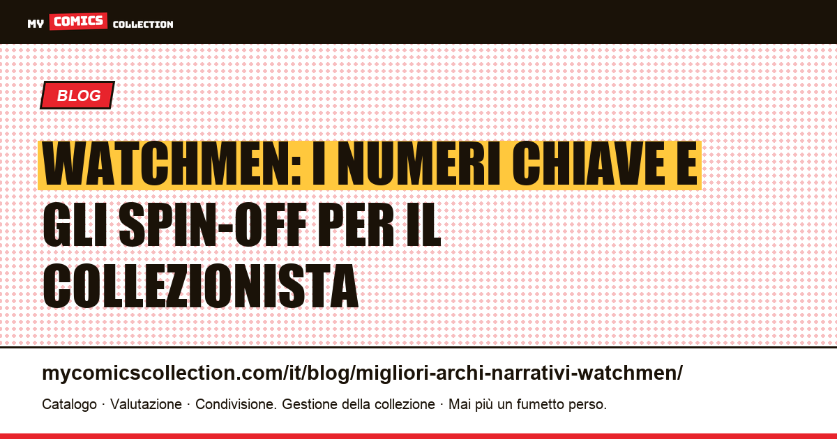 Watchmen: i migliori numeri da collezione, grail CGC e spin-off ufficiali, illustrazione articolo