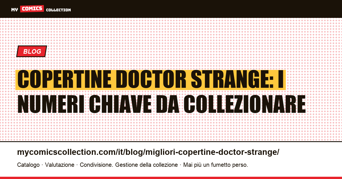 Le copertine di Doctor Strange più preziose: guida ai numeri chiave per collezionisti, illustrazione articolo