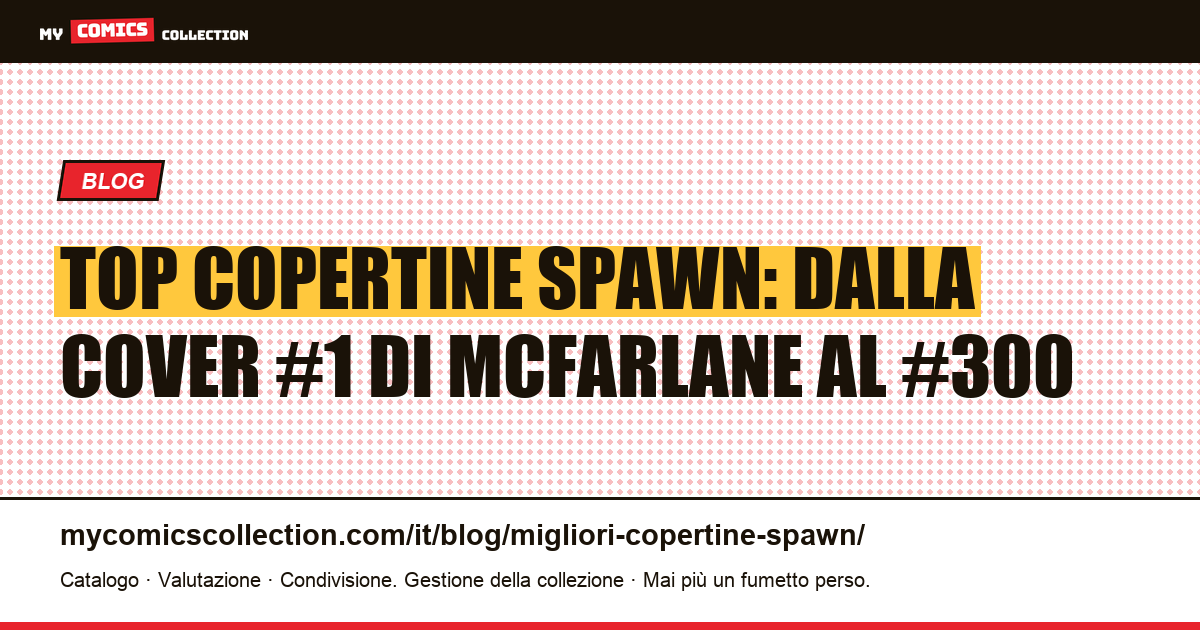 Le migliori copertine di Spawn: guida alle cover cult e ai key issue (quotazioni reali), illustrazione articolo