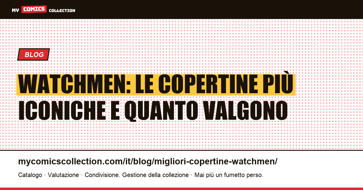 Top copertine di Watchmen: il sistema visivo di Gibbons e il valore per i collezionisti, illustrazione articolo