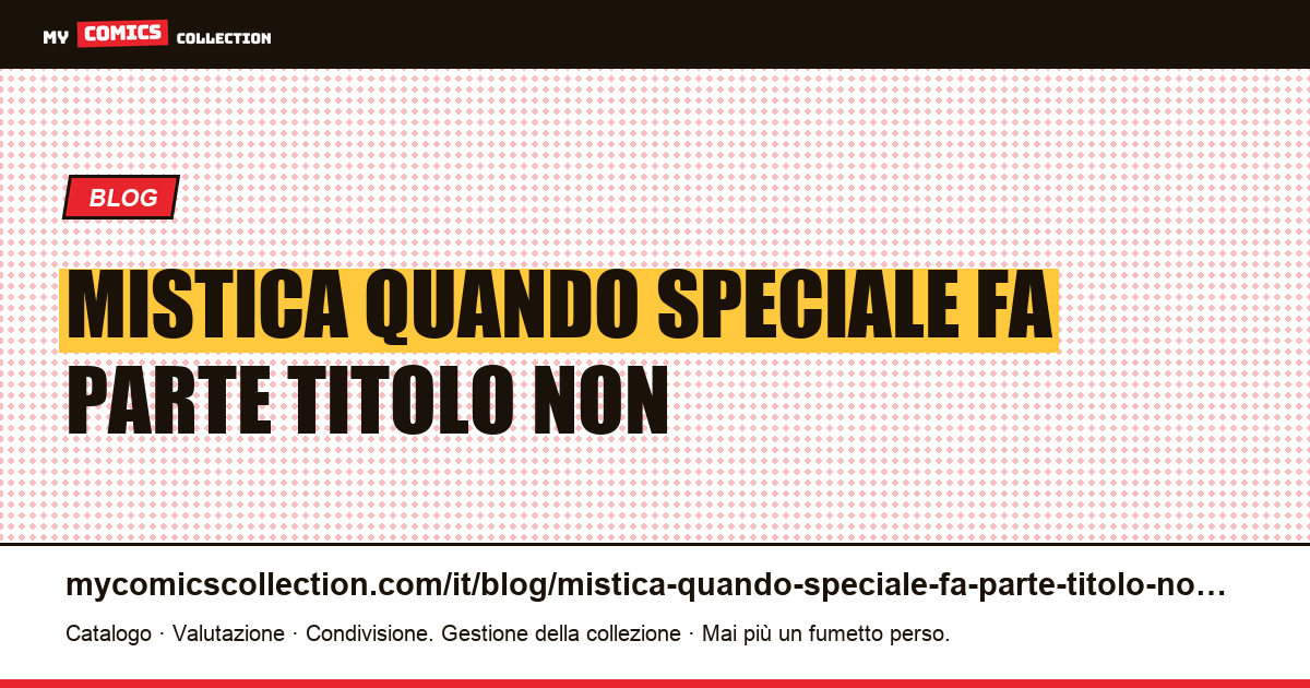 Mistica: quando “Speciale” fa parte del titolo e non indica alcun problema speciale — illustrazione articolo