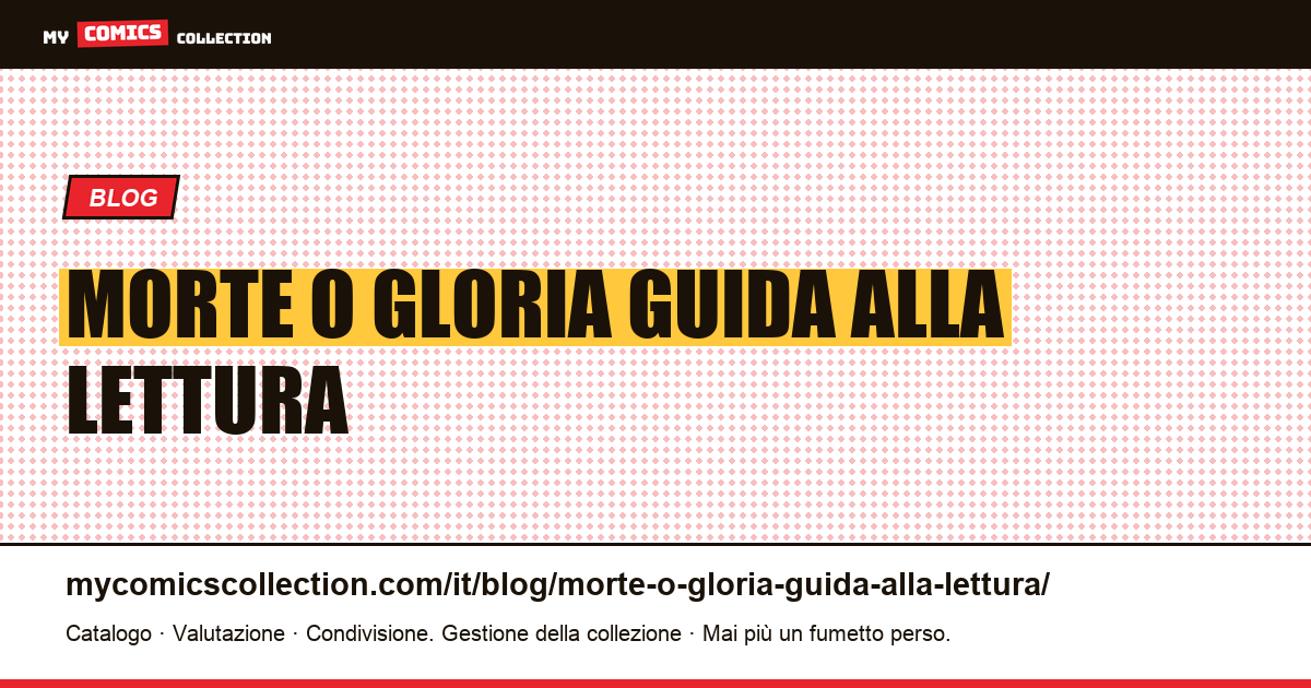 Morte o Gloria: guida alla lettura — illustrazione articolo