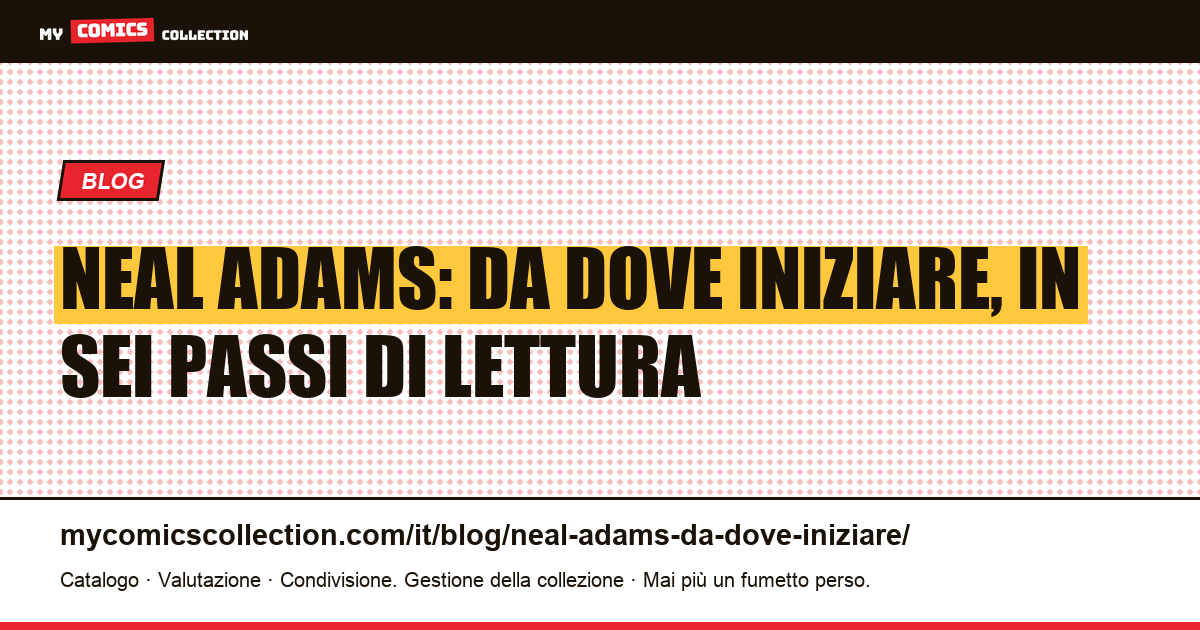 Neal Adams: da dove iniziare, ordine e percorso di lettura, illustrazione articolo
