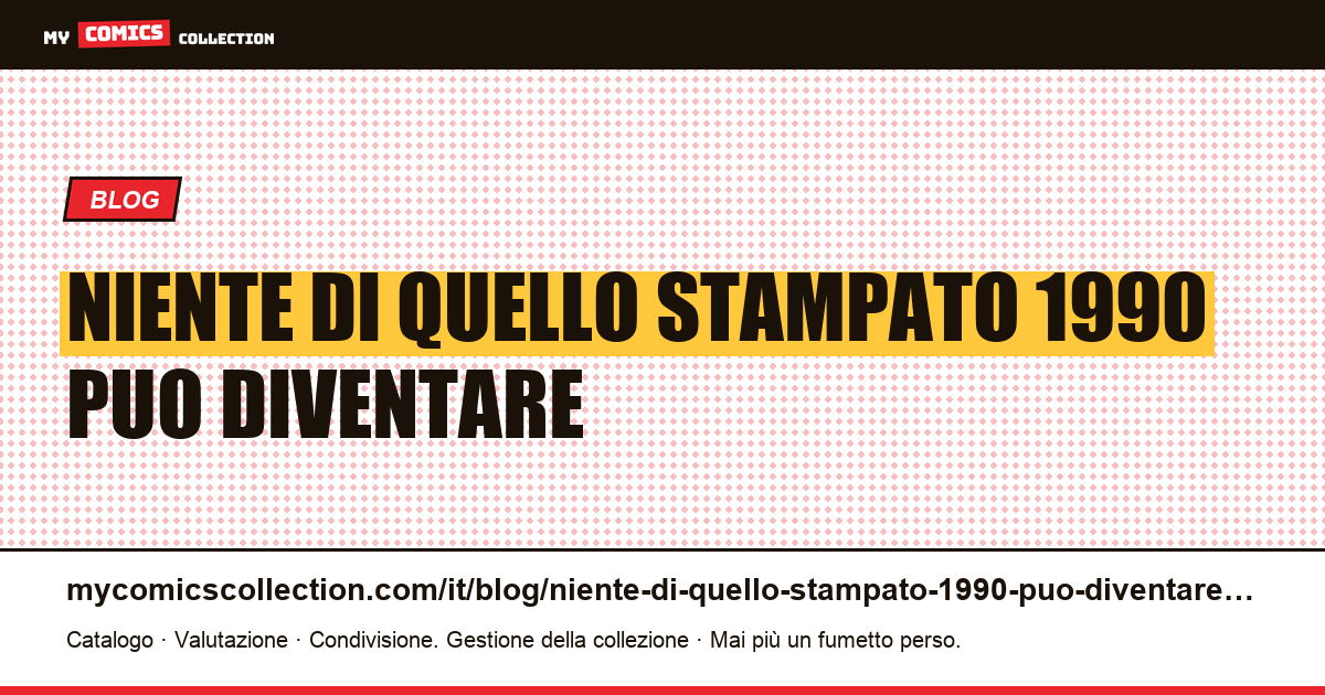 Niente di quello stampato nel 1990 può diventare raro — illustrazione articolo