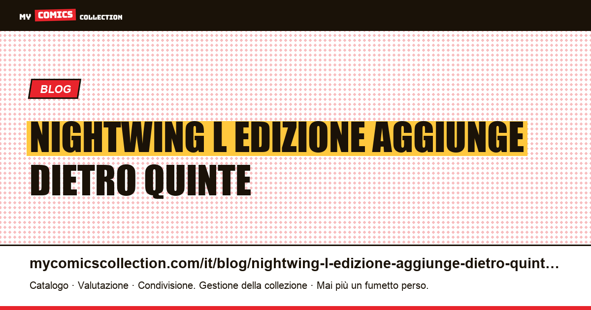 Nightwing: l'edizione che aggiunge il dietro le quinte della storia — illustrazione articolo