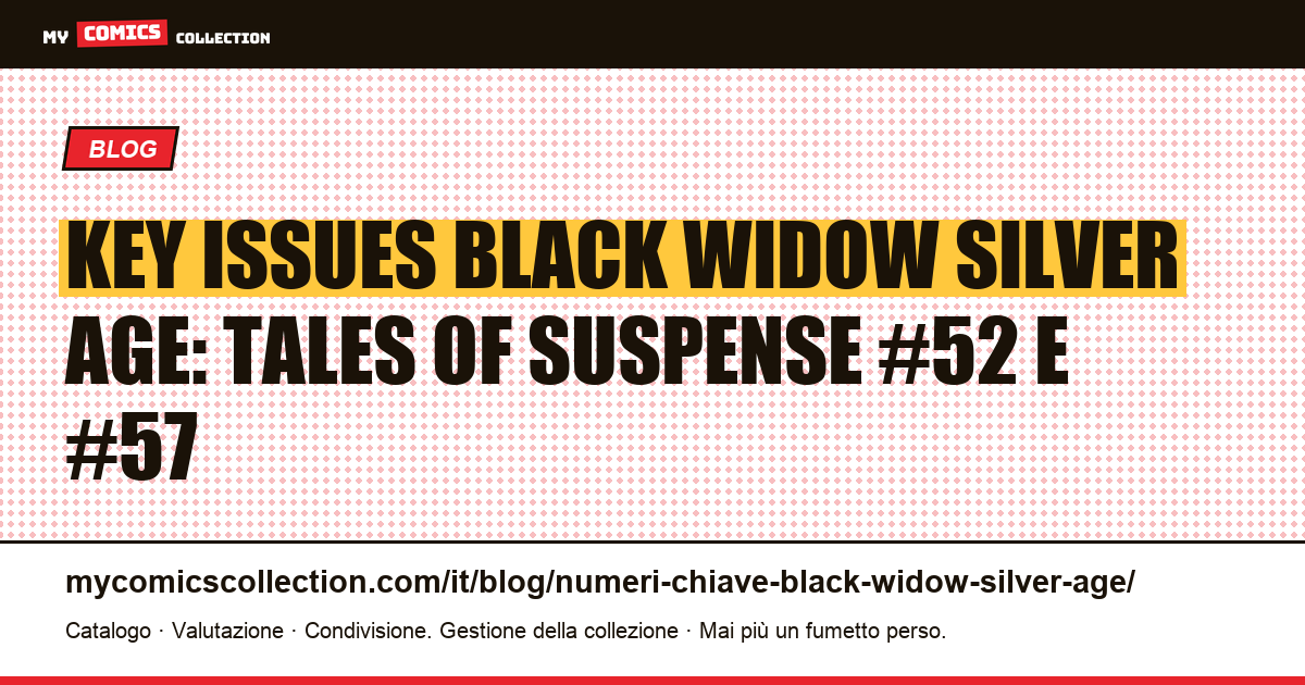 Key Issues Black Widow Silver Age: quotazioni reali di Tales of Suspense #52 e #57, illustrazione articolo