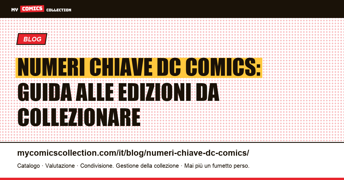 Numeri chiave DC Comics: guida alle edizioni da collezionare — illustrazione articolo