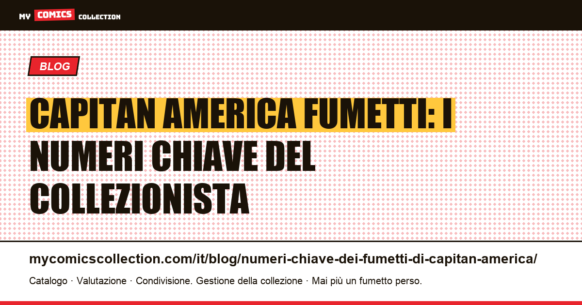Capitan America fumetti: i numeri chiave del collezionista — illustrazione articolo