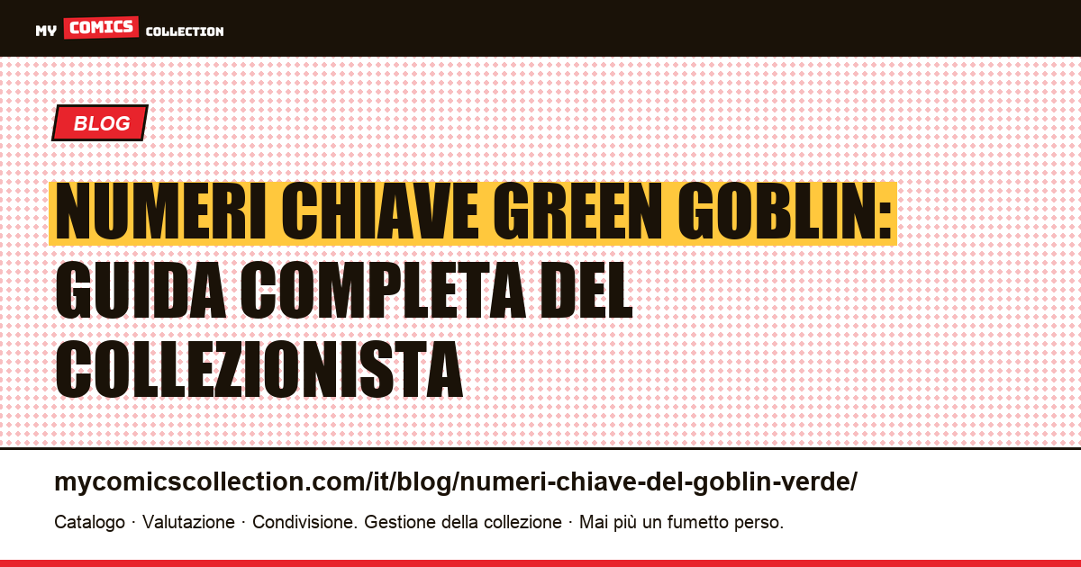 Numeri chiave Green Goblin: guida completa del collezionista — illustrazione articolo