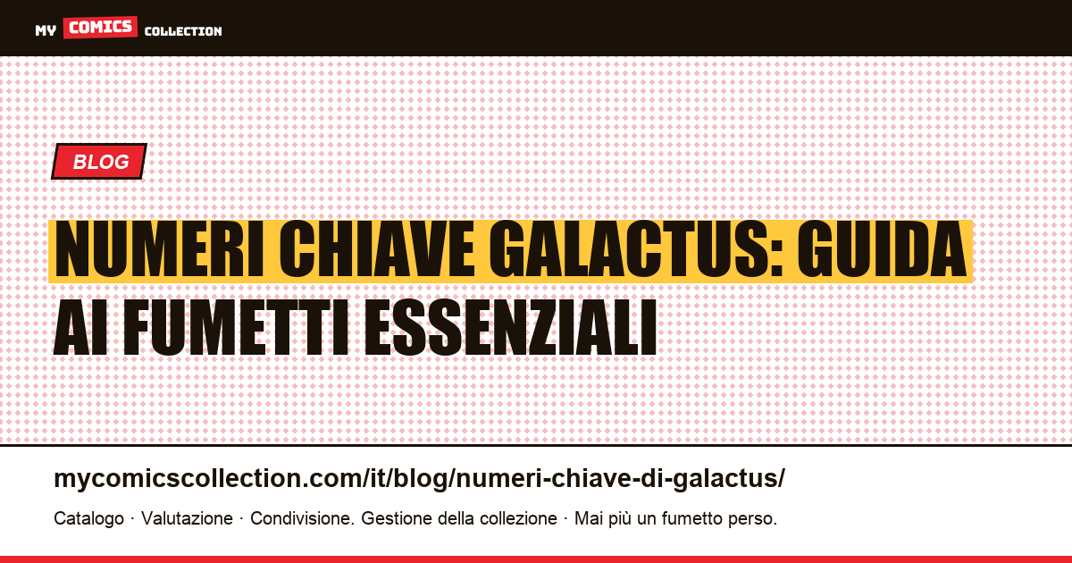 Numeri chiave Galactus: guida ai fumetti essenziali — illustrazione articolo