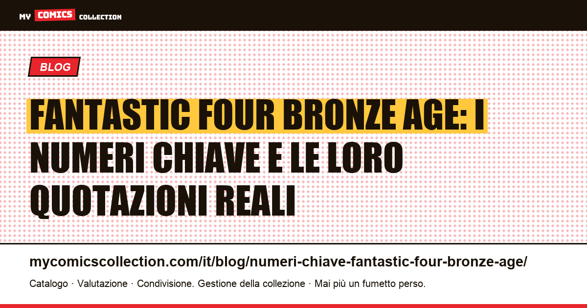 Numeri chiave Fantastic Four Bronze Age: prime apparizioni, duelli leggendari e quotazioni CGC, illustrazione articolo