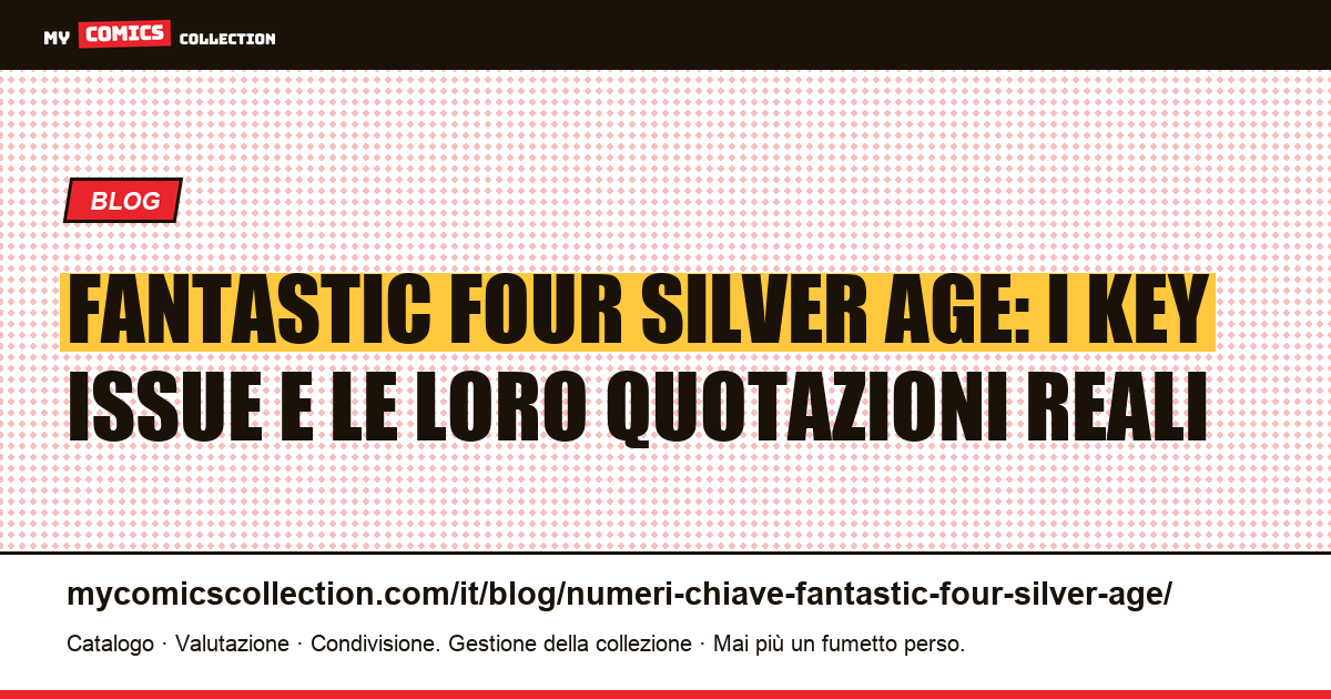 Numeri chiave dei Fantastic Four Silver Age: quotazioni reali e guida al collezionismo, illustrazione articolo