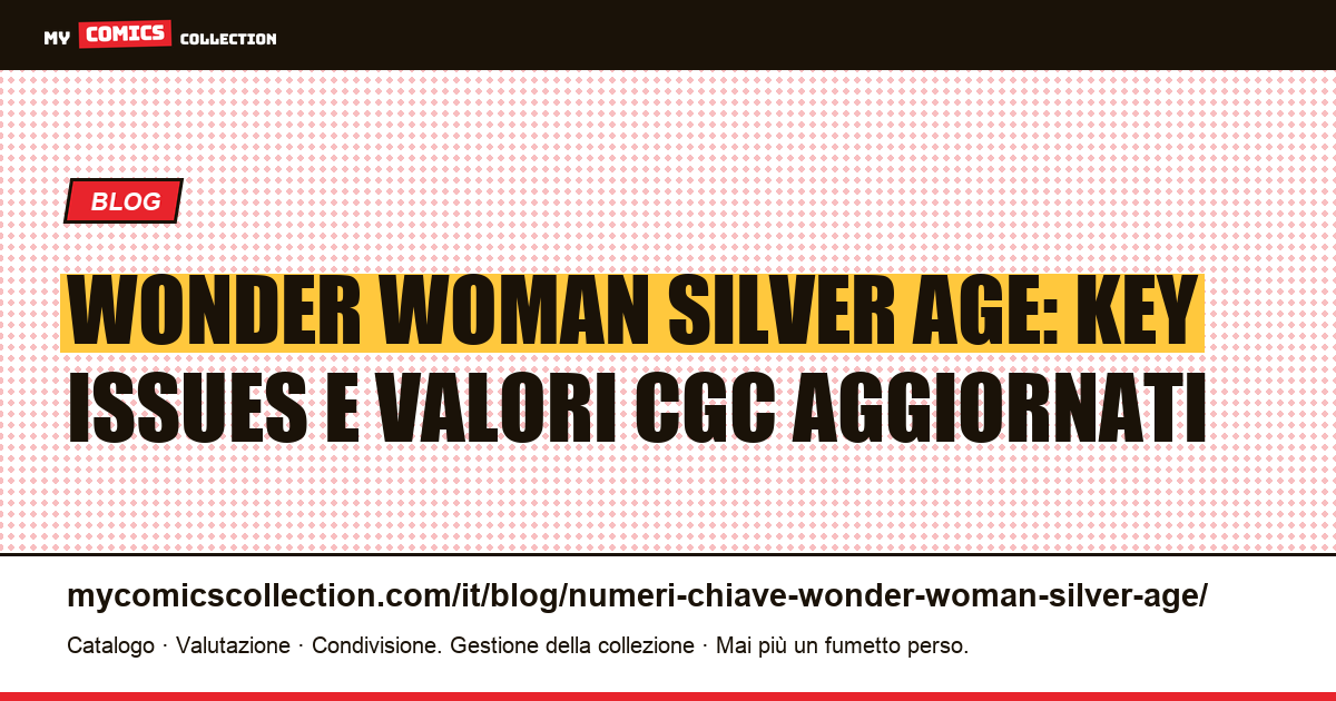 I numeri chiave di Wonder Woman nell'Età dell'Argento: guida alle quotazioni reali, illustrazione articolo