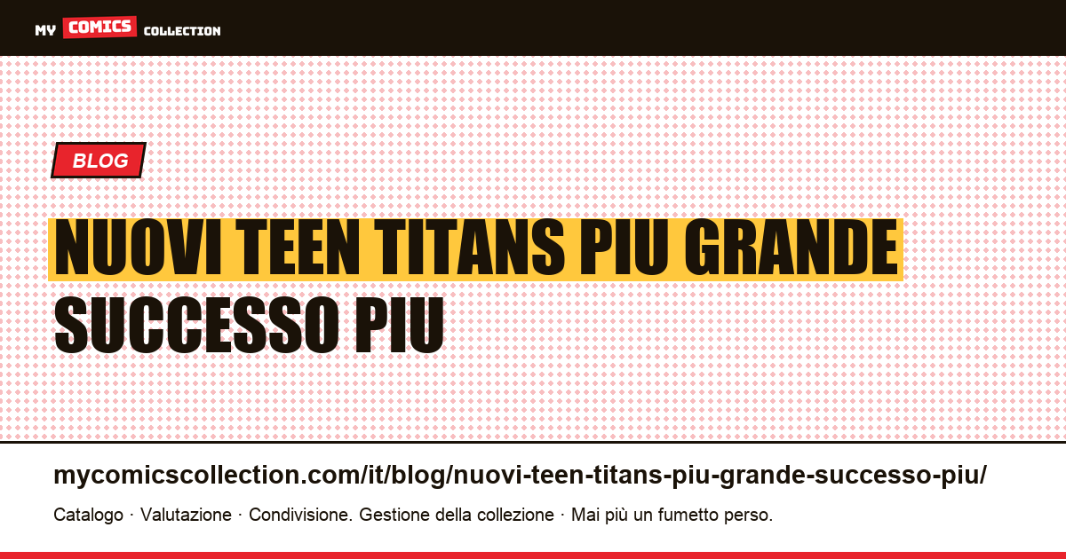 Nuovi Teen Titans: il più grande successo è il più economico da collezionare — illustrazione articolo
