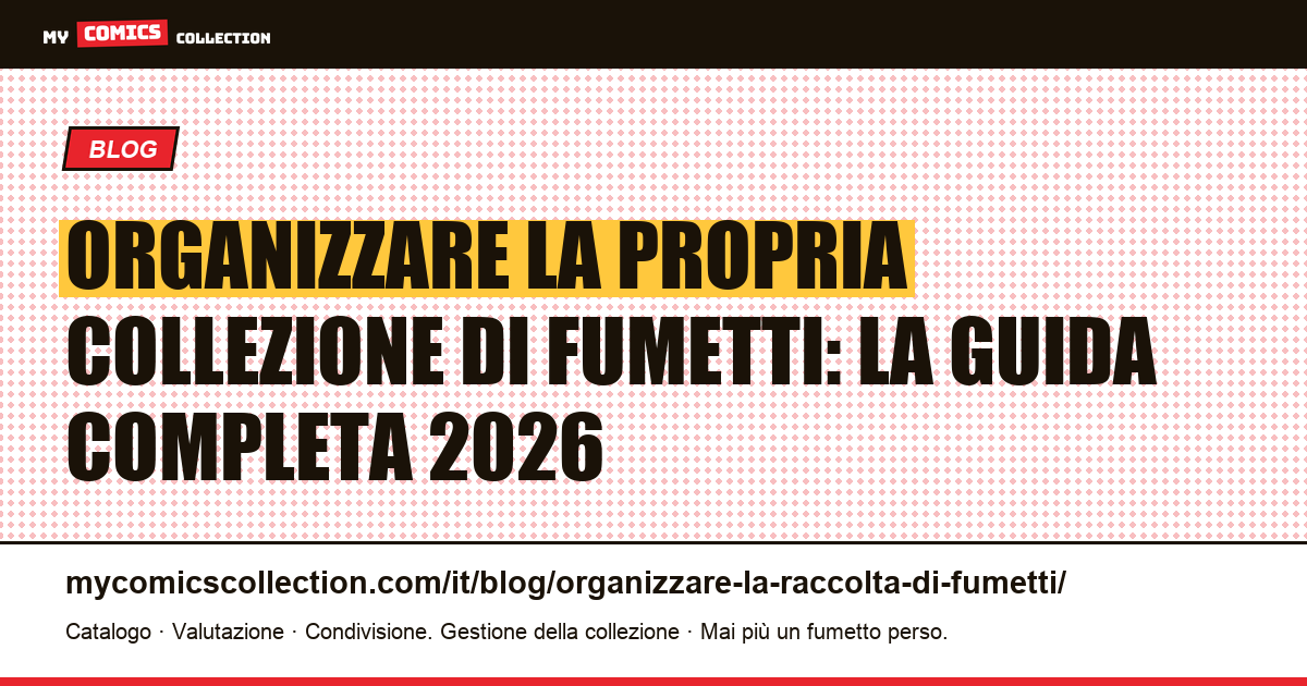 Organizzare la propria collezione di fumetti: la guida completa 2026 — illustrazione articolo