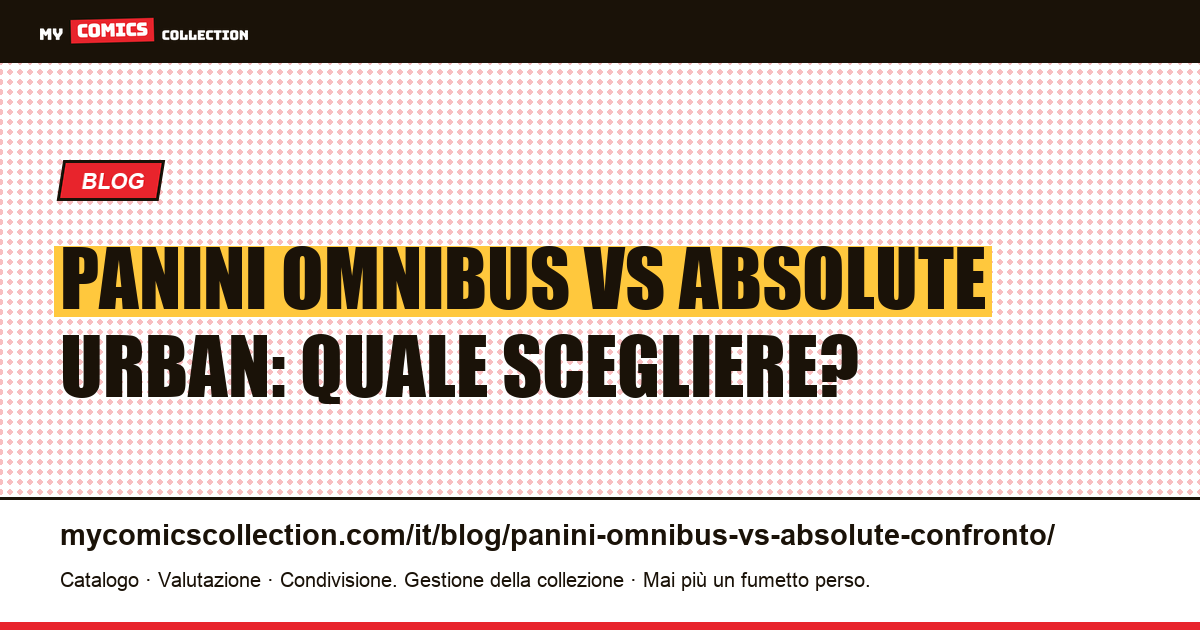 Panini Omnibus vs Urban Absolute: confronto completo per collezionisti, illustrazione articolo