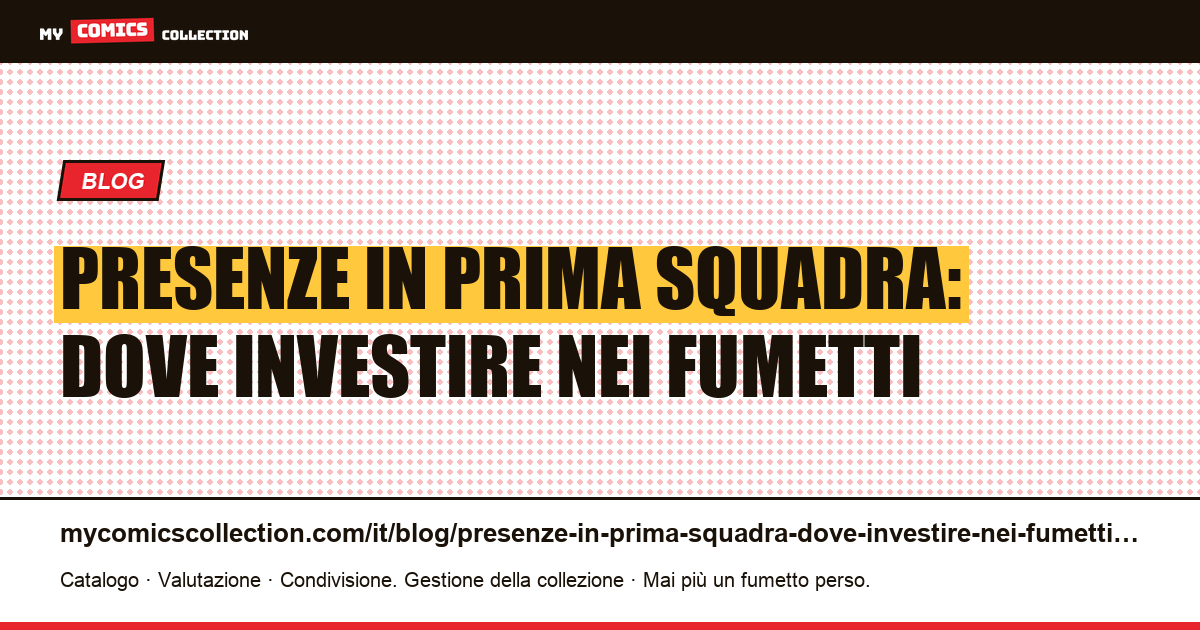 Presenze in prima squadra: dove investire nei fumetti — illustrazione articolo