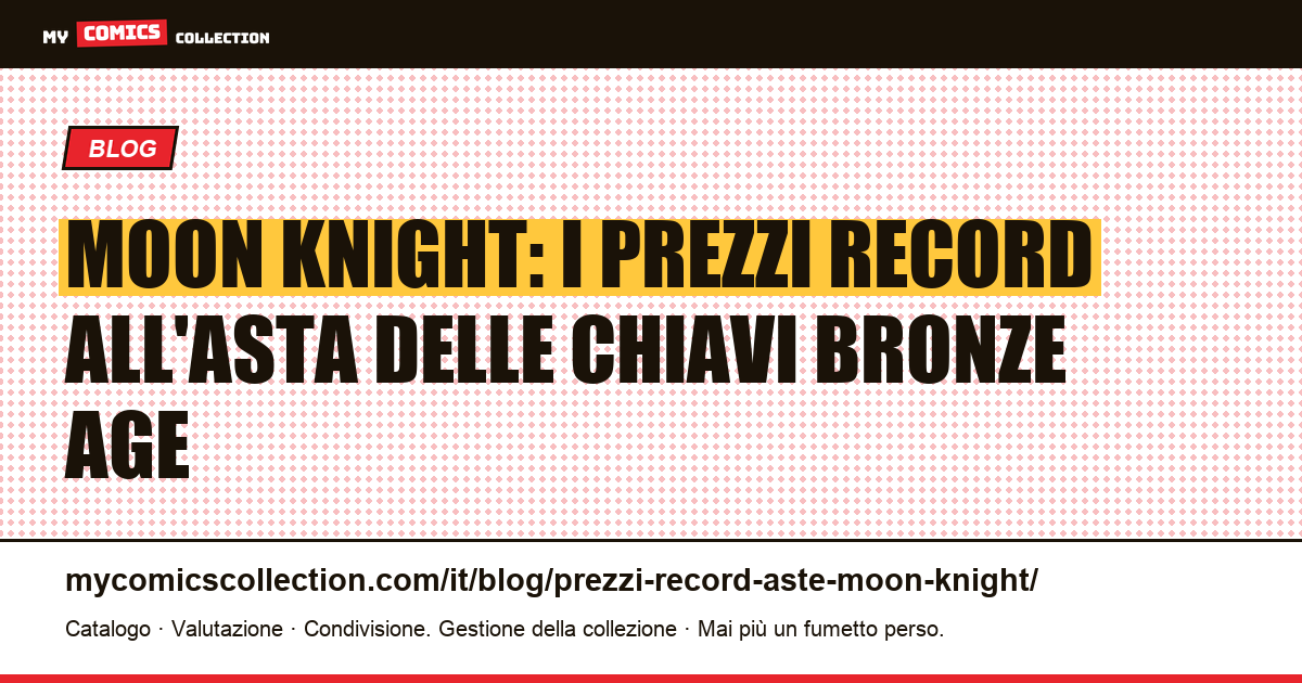 Moon Knight: prezzi record all'asta e quotazioni delle chiavi Bronze Age, illustrazione articolo