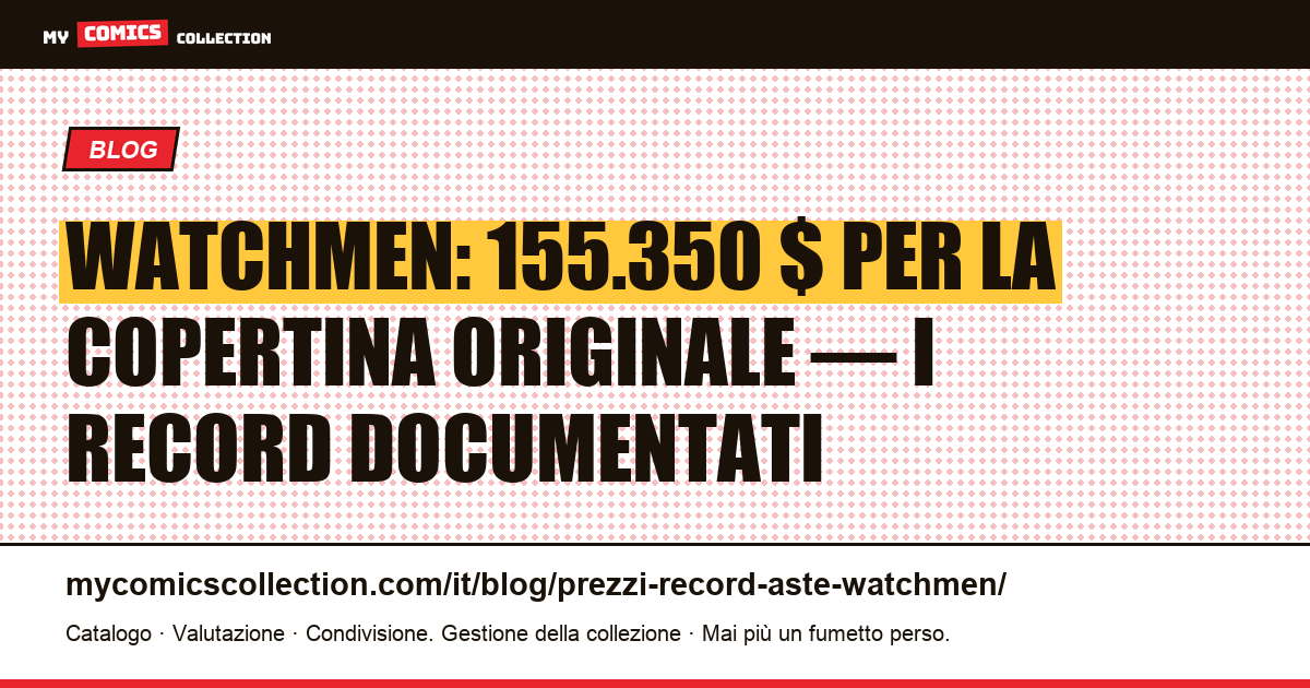 Watchmen: prezzi record all'asta e valore dei numeri originali (giugno 2026), illustrazione articolo