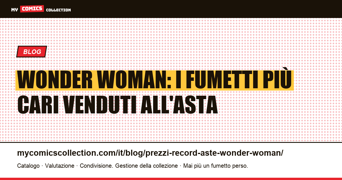 Wonder Woman: prezzi record all'asta e key issue da collezione, illustrazione articolo
