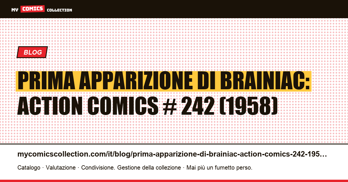 Prima apparizione di Brainiac: Action Comics # 242 (1958) — illustrazione articolo