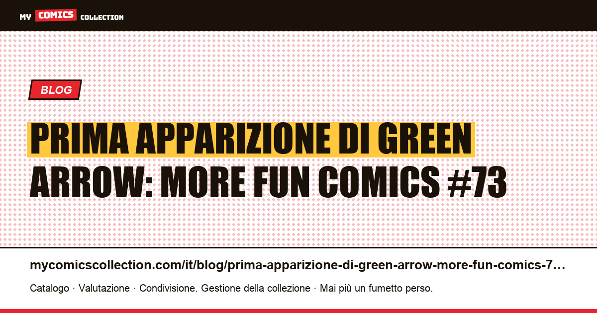 Prima apparizione di Green Arrow: More Fun Comics #73 — illustrazione articolo