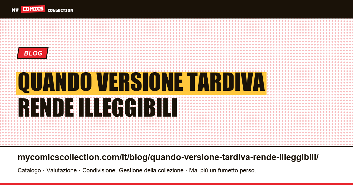 Quando una versione tardiva rende illeggibili le cinquanta precedenti — illustrazione articolo