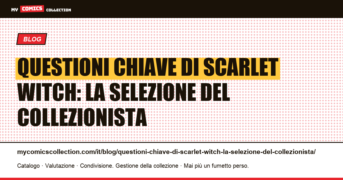 Questioni chiave di Scarlet Witch: la selezione del collezionista — illustrazione articolo
