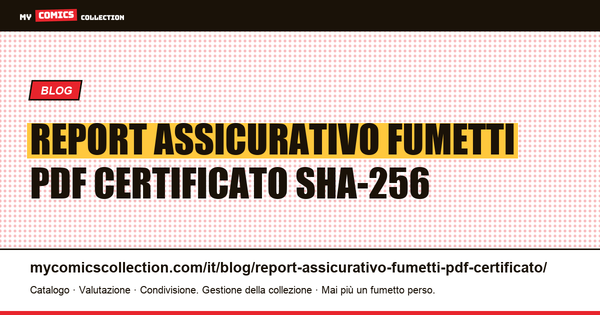 Report assicurativo fumetti in PDF certificato: firma SHA-256 e QR di verifica, illustrazione articolo