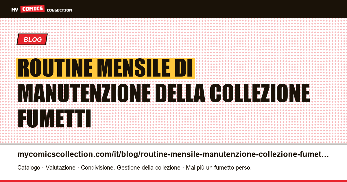 Routine mensile di manutenzione della collezione di fumetti: 6 passaggi in un'ora, illustrazione articolo