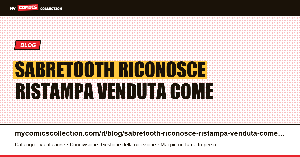 Sabretooth: riconosce una ristampa venduta come prima apparizione — illustrazione articolo
